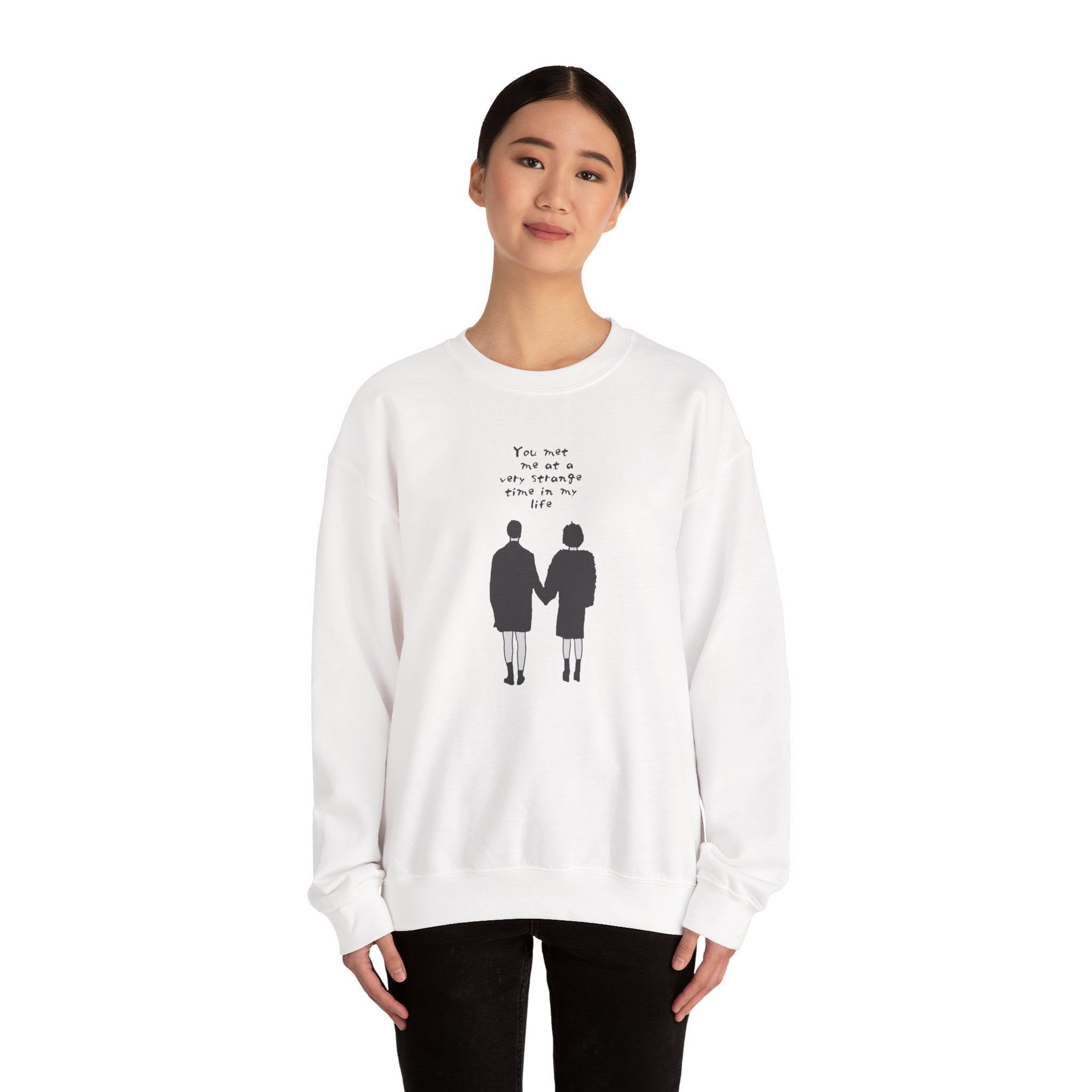 You Met Me at a Very Strange Time in My Life - Sweatshirt