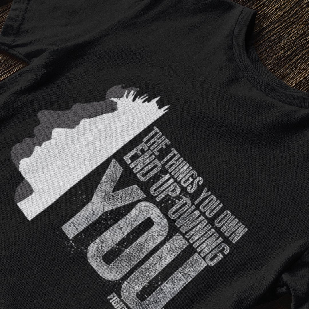 The Things You Own End Up Owning You - T-Shirt