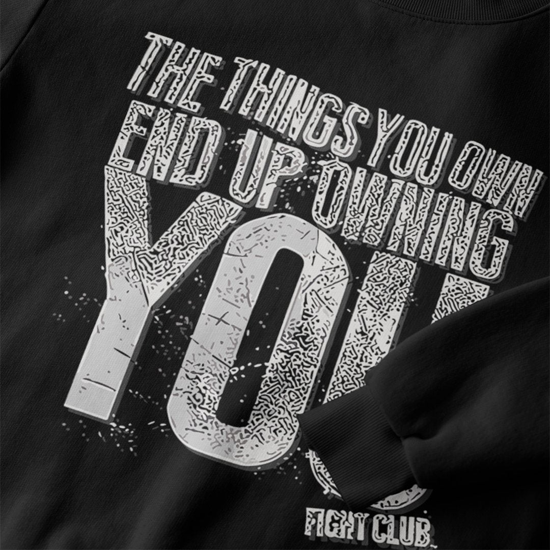 The Things You Own End Up Owning You Fight Club - Sweatshirt